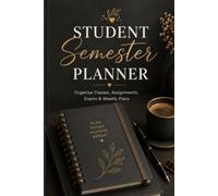 Student Semester Planner: Organize Classes, Assignments, Exams & Weekly Plans