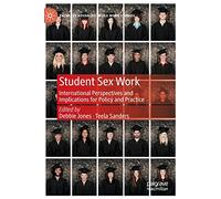 Student Sex Work: International Perspectives and Implications for Policy and Practice (Palgrave Advances in Sex Work Studies)