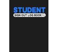 Student Sign Out Log Book: Daily Students Attendance Book for Any Teacher, Educator, School or Instructor