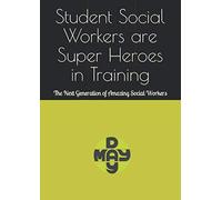 Student Social Workers are Super Heroes in Training: The Next Generation of Amazing Social Workers (Social Work Resources (Guides and Notebooks))