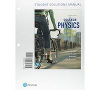 Student Solutions Manual for College Physics: Explore and Apply