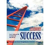 Student Success: Managing Your Future through Success at University and Beyond