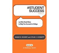 #STUDENT SUCCESS tweet Book01: 140 Bite-Sized Ideas to Help You Succeed in College