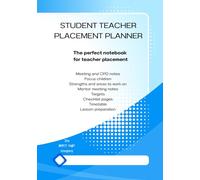 Student Teacher Placement Planner - Blue edition: The perfect notebook to accompany your teacher training placement - everything you need for a successful journey