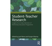 Student-Teacher Research : Insights from India’s Bachelor of Elementary Education Programme