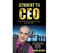 Student to CEO: 97 Ways to Influence Your Way to the Top in Banking & Finance