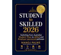 Student to Skilled 2026 - Switching from Australian Student Visas to Skilled and Employer-Sponsored Pathways: A Practical Decision Guide for ... MIGRATION COMPLETE - The Down Under Series)