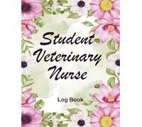 Student Veterinary Nurse Log Book: Complete Clinical Placement Log with Skill Checklists, Procedure Tracking, Supervisor Comments & Daily Reflection Pages - Perfect for Vet Nurse Students