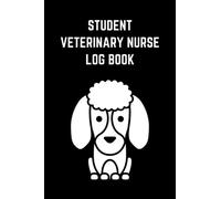 Student Veterinary Nurse Log Book: Journal for Student Veterinary Nurse, Patient Reference, Taking Tasks, Nursing Actions, Reflection and Additional Notes