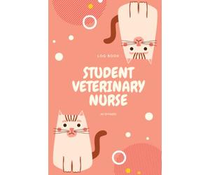 Student Veterinary Nurse Log Book: Student Vet Nurse Record Book To Organise NPL, A Journal With Patient Details, Tasks, Nursing Actions, Revision Or Reflection And Additional Notes