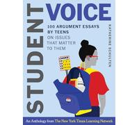 Student Voice - 100 Argument Essays by Teens on Issues That Matter to Them