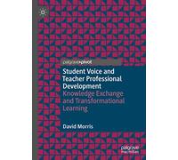 Student Voice and Teacher Professional Development: Knowledge Exchange and Transformational Learning