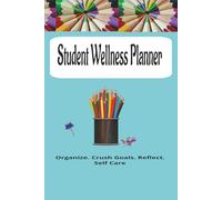 Student Wellness Planner: Supports Elementary/Middle/Secondary/ College Students to Organize, Crush Goals and Reflct on Their Overall Wellness
