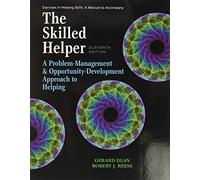Student Workbook Exercises for Egan's The Skilled Helper, 11th: A Manual to Accompany the Skilled Helper: a Problem-management & Opportunity-development Approach to Helping