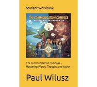 Student Workbook: The Communication Compass - Mastering Words, Thought, and Action
