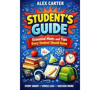 Student's Guide: Essential Hints and Tips Every Student Should Know (Student Study Series)