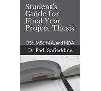 Student's Guide for Final Year Project Thesis: BSc, MSc, MA, and MBA