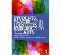 Students, Places and Identities in English and the Arts: Creative Spaces in Education (National Association for the Teaching of English NATE)