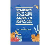 Students with ADHD: A Parent's Guide to Quick and Simple Solutions