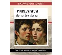 Studiare Manzoni: I PROMESSI SPOSI - Testo Integrale con Note Esplicative, Riassunti Dettagliati, Approfondimenti e Illustrazioni d’Autore