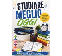 STUDIARE MEGLIO OGGI - UN PERCORSO PRATICO PER IMPARARE CON PIÙ CHIAREZZA, MENO STRESS E MAGGIORE AUTONOMIA: METODO DI STUDIO MODERNO, MEMORIA, ... SUPERIORI (DIVENTA UNO STUDENTE PIÙ FORTE)