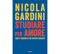 Studiare per amore. Gioie e ragioni di un infinito incanto (Elefanti bestseller)