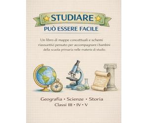 Studiare può essere facile volume unico: Geografia, scienze, storia.: Per la 3ª 4ª 5ª primaria. Un libro di mappe concettuali e schemi riassuntivi ... scuola primaria nelle materie di studio.