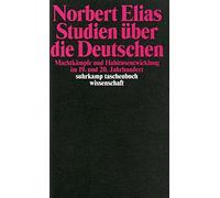 Studien über die Deutschen: Machtkämpfe und Habitusentwicklung im 19. und 20. Jahrhundert