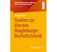 Studien zur ältesten Magdeburger Bischofschronik (Magdeburger Forschungen zu Bildungs-, Kultur- und Sozialwissenschaften)