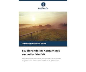 Studierende im Kontakt mit sexueller Vielfalt: Wahrnehmung von Sexualität durch Universitätsstudenten ausgehend von der sexuellen Vielfalt im 21. Jahrhundert
