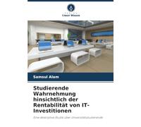 Studierende Wahrnehmung hinsichtlich der Rentabilität von IT-Investitionen: Eine deskriptive Studie über Universitätsstudierende