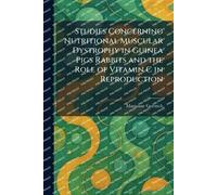 Studies Concerning Nutritional Muscular Dystrophy in Guinea Pigs Rabbits and the Role of Vitamin C in Reproduction