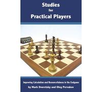 Studies for Practical Players: Improving Calculation and Resourcefulness in the Endgame