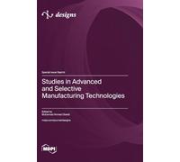 Studies in Advanced and Selective Manufacturing Technologies