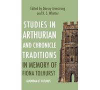 Studies in Arthurian and Chronicle Traditions in Memory of Fiona Tolhurst: Quondam et Futurus (Arthurian Studies)