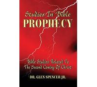 Studies In Bible Prophecy: A Study Of The Events Related To The Second Coming Of Christ