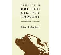 Studies in British Military Thought: Debates with Fuller and Liddell Hart