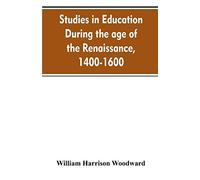 Studies in education during the age of the Renaissance, 1400-1600