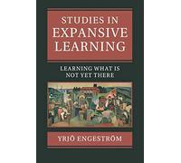 Studies in Expansive Learning – Learning What Is Not Yet There