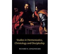 Studies in Hermeneutics, Christology and Discipleship: No. 3 (New Testament Monographs)
