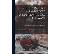 Studies in Irish Craniology (Aran Islands, Co. Galway): a Paper Read Before the Royal Irish Academy, December 12, 1892