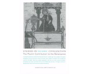 Studies in Islamic Civilization: The Muslim Contribution to the Renaissance