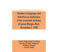 Studies in language and literature in celebration of the seventieth birthday of James Morgan Hart, November 2, 1909