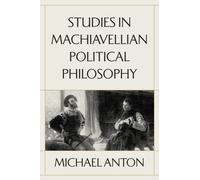 Studies in Machiavellian Political Philosophy