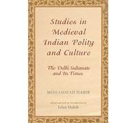 Studies In Medieval Indian Polity And Culture: The Delhi Sultanate and Its Times