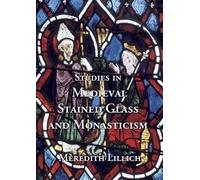 Studies in Medieval Stained Glass and Monasticism
