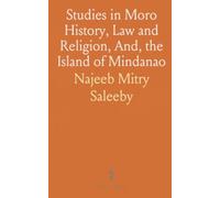 Studies in Moro History, Law and Religion, And, the Island of Mindanao