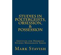 Studies in Poltergeists, Obsession, & Possession: Institute for Hermetic Studies Monograph Series: Volume 6 (IHS Monograph Series)
