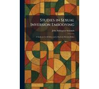 Studies in Sexual Inversion Embodying: A Study in Gr thics and a Study in Modern Ethics