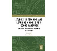 Studies in Teaching and Learning Chinese as a Second Language : Singapore Perspectives from K-12 Classrooms